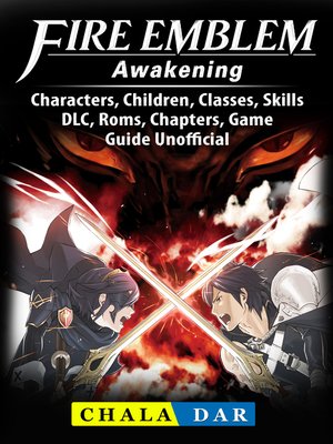 cover image of Fire Emblem Awakening, Characters, Children, Classes, Skills, DLC, Roms, Chapters, Game Guide Unofficial